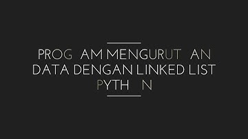 Program mengurutkan data dengan linked list python