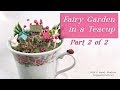 Fairy Garden In a Teacup Polymer Clay Sculpting Miniature Tutorial-Pt. 2 of 2