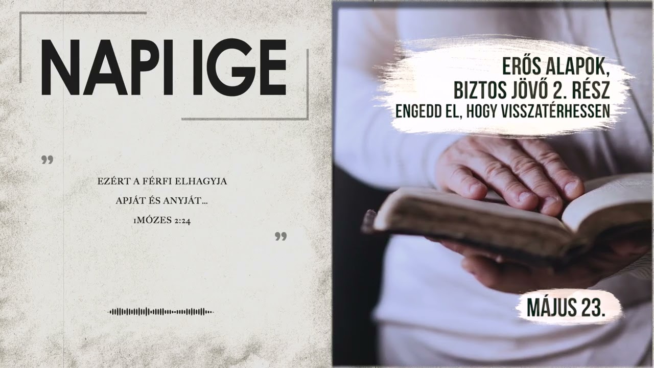 Napi IGE | Erős alapok, biztos jövő [2. rész] - Engedd el, hogy visszatérhessen | 2026.05.23