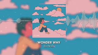 Eli Noir - Wonder Why (Lyrics)