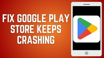 How To Fix Google Play Store Keeps Crashing On Android Phone