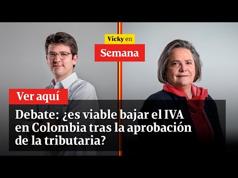 Debate: ¿es viable bajar el IVA en Colombia tras la aprobación de la tributaria? | Vicky en Semana
