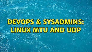 DevOps & SysAdmins: Linux MTU and UDP