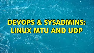 DevOps & SysAdmins: Linux MTU and UDP Information