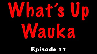 Whats Up Wauka Ep 11