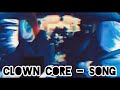 C L O W N  C O R E - S O N G ( extended carwash scene)