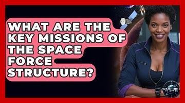 What Are the Key Missions of the Space Force Structure? - Warriors In Space