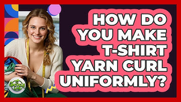 How Do You Make T-shirt Yarn Curl Uniformly? - The Upcycle Lab