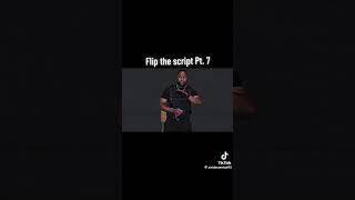 Flip the script pt 7
