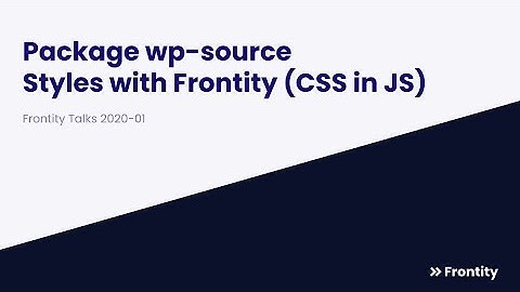 Frontity Talks 2020-01 - wp-source & CSS In JS