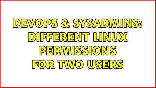 DevOps & SysAdmins: Different Linux permissions for two users