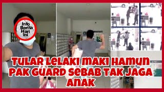 Tinggal Anak Di Meja Sekuriti Lelaki Maki Hamun pak Guard Sebab Tak Tolong Jaga Anaknya