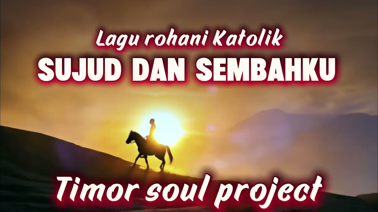 {LAGU ROHANI KATOLIK SUJUD DAN SEMBAHKU}COVER TIMOR SOUL PROJECT}