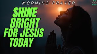 Reflect The Light of Jesus Every Morning | Morning Prayer |