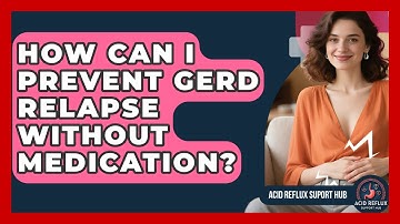 How Can I Prevent GERD Relapse Without Medication? - Acid Reflux Support Hub