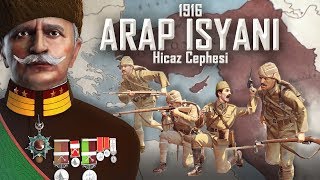 Fahrettin Paşa'nın Araplarla Mücadelesi - ARAP İSYANI 1916 || Hicaz Cephesi TEK PARÇA