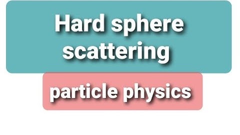 Hard sphere scattering || scattering theory |elementary particle physics