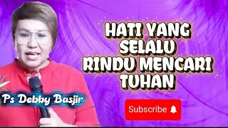 Download Lagu HATI YANG SELALU MERINDUKAN DAN MENCARI TUHAN SETIAP WAKTU - PS DEBBY BASJIR  MP3
