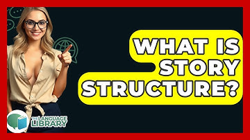 What Is Story Structure? - The Language Library