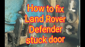 Land Rover door stuck fix