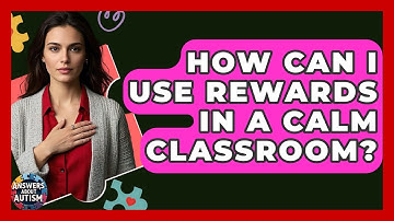 How Can I Use Rewards In A Calm Classroom? - Answers About Autism