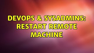 DevOps & SysAdmins: Restart remote machine (3 Solutions!!)