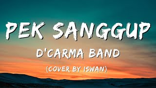 Pek Sanggup | D'Carma Band | lirik cover by Iswan