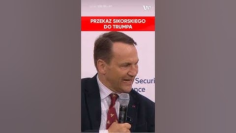 Przekaz Sikorskiego z przekazem do Trumpa na szczycie w Monachium