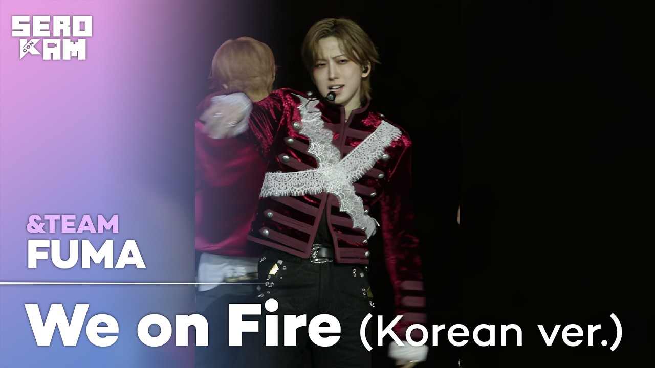FUMA (후마) | &TEAM - We on Fire (Korean ver.) | SERO CAM