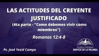 Las actitudes del creyente justificado ( 4ta parte- como debemos vivir como miembros) Rom. 12:4-8