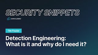 Security Snippets: What is Detection Engineering and Why do I need it?