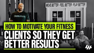 How To Motivate Your Fitness Clients So They Get Better Results