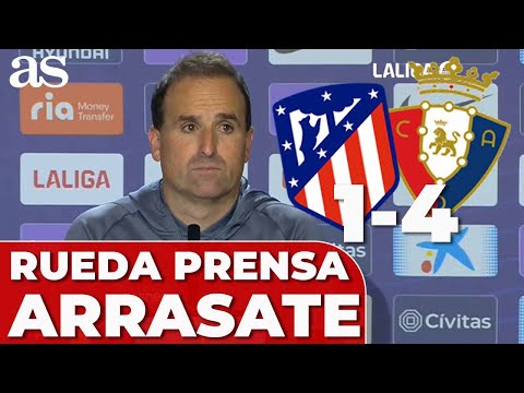 ARRASATE RUEDA DE PRENSA COMPLETA tras el ATLÉTICO MADRID 1 OSASUNA 4