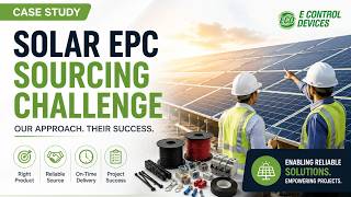 Full Case Study: Solving a Solar EPC Company's Sourcing Challenge | E Control Devices Guide