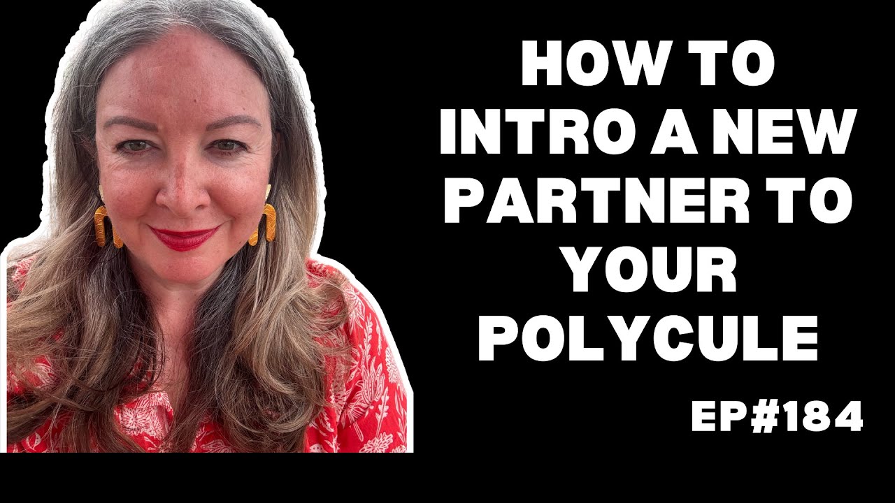 EP#184 How to Intro a New Partner to Your Polycule - YouTube