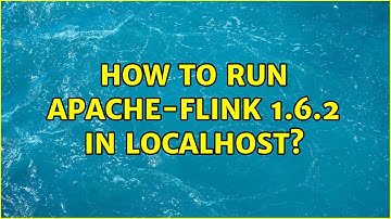 How to run apache-flink 1.6.2 in localhost?