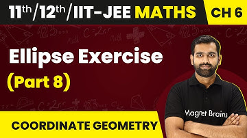 Ellipse - Exercise (Part 8) | Maths | Class 11/12/IIT-JEE | 2024-25