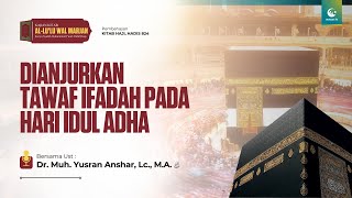 Dianjurkan Tawaf Ifadah pada Hari Idul Adha | Ust. Dr. Muh. Yusran Anshar, Lc., M.A.