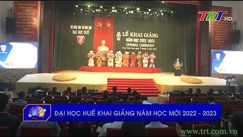 Đại học Huế khai giảng năm học mới 2022 -2023