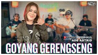 GOYANG GRENGSENG - 3 PEMUDA BERBAHAYA FT ADE ASTRID