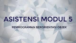 ASISTENSI MODUL 5 | Pemrograman Berorientasi Objek|