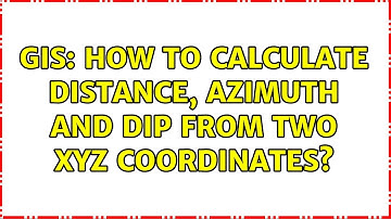 GIS: How to calculate Distance, Azimuth and Dip from two XYZ coordinates? (2 Solutions!!)