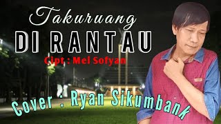 TAKURUANG DI RANTAU. #LaguMinang cipt : Mel Sofyan Cover : Ryan Sikumbank