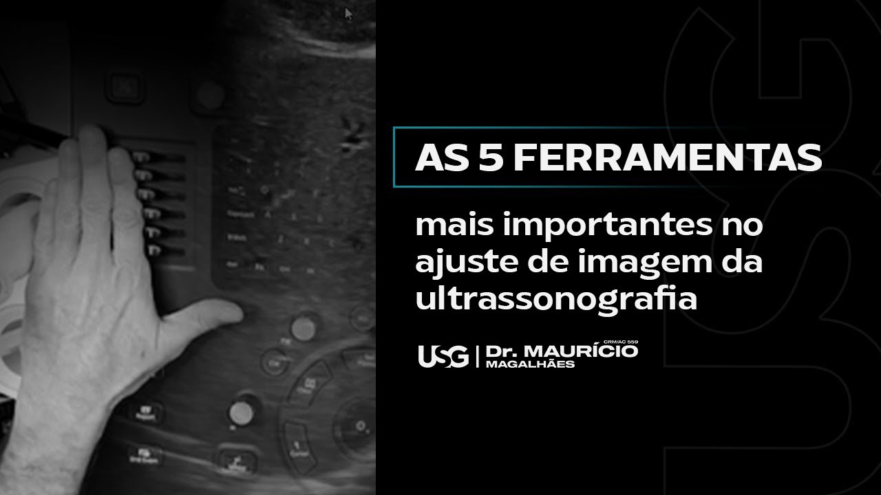 As 5 ferramentas mais importantes no ajuste de imagem da ultrassonografia