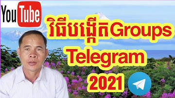 Create Groups Telegram 2021 | វិធីបង្កើតគ្រុបTelegram 2021