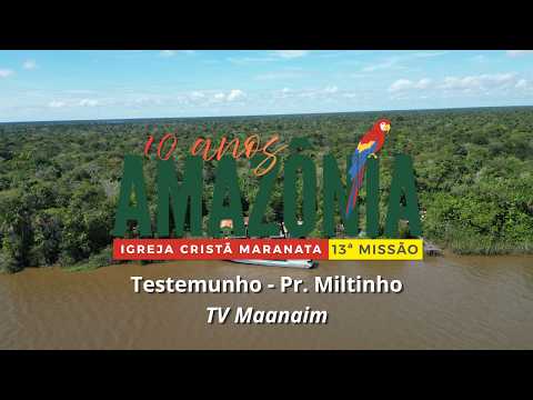 Testemunho - Pr. Miltinho - 13ª edição da Missão Amazônia - Igreja Cristã Maranata