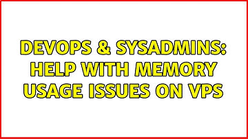 DevOps & SysAdmins: Help with memory usage issues on VPS (2 Solutions!!)