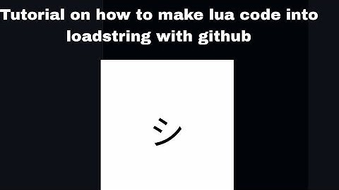 how to make lua code into loadstring with github