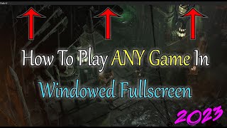 How To Play ANY Game In Windowed Fullscreen