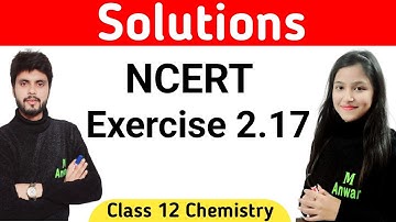 Exercise 2.17 chemistry class 12 | Exercise 2.17 class 12 chemistry | Exercise 2.17 che class 12